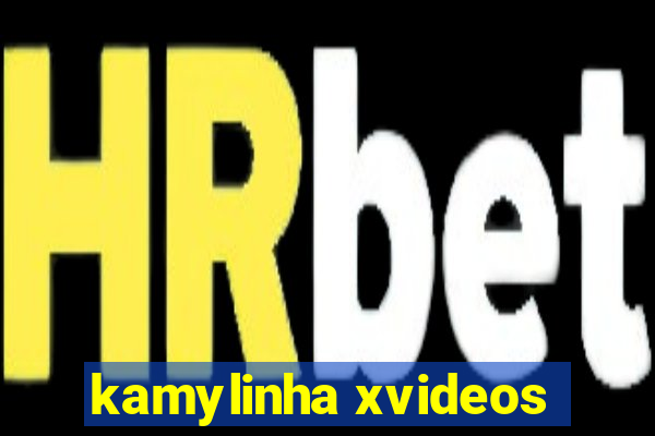 kamylinha xvideos